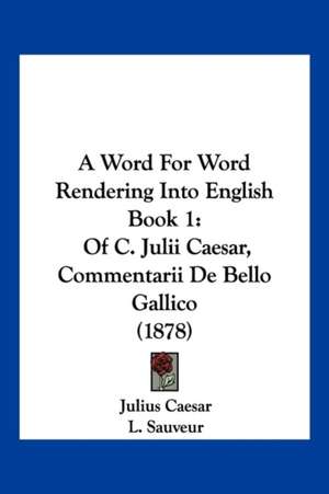 A Word For Word Rendering Into English Book 1 de Julius Caesar