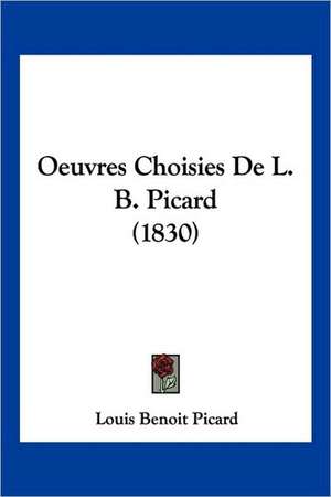 Oeuvres Choisies De L. B. Picard (1830) de Louis Benoit Picard