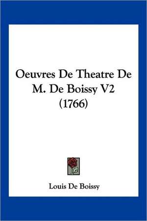 Oeuvres De Theatre De M. De Boissy V2 (1766) de Louis De Boissy