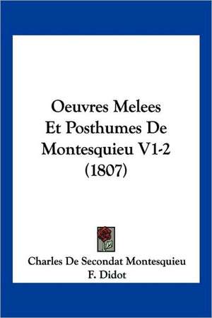 Oeuvres Melees Et Posthumes de Montesquieu V1-2 (1807) de Charles De Secondat Montesquieu