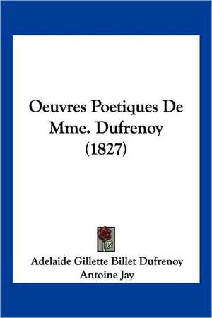 Oeuvres Poetiques De Mme. Dufrenoy (1827) de Adelaide Gillette Billet Dufrenoy