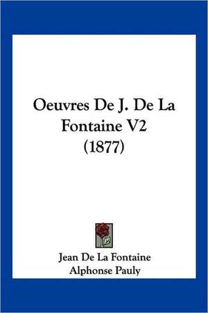 Oeuvres De J. De La Fontaine V2 (1877) de Jean De La Fontaine