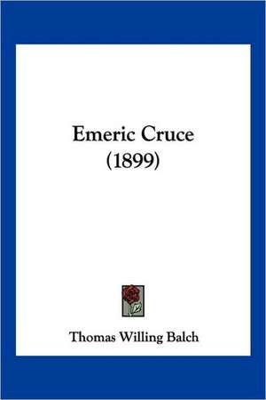 Emeric Cruce (1899) de Thomas Willing Balch