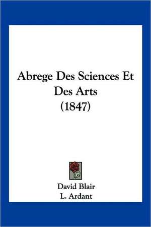 Abrege Des Sciences Et Des Arts (1847) de David Blair