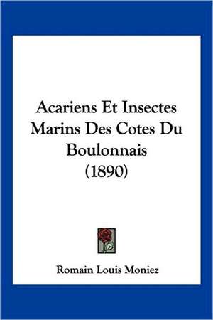 Acariens Et Insectes Marins Des Cotes Du Boulonnais (1890) de Romain Louis Moniez