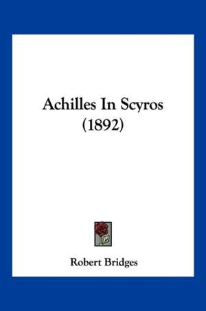 Achilles In Scyros (1892) de Robert Bridges