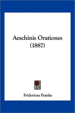 Aeschinis Orationes (1887) de Fridericus Franke