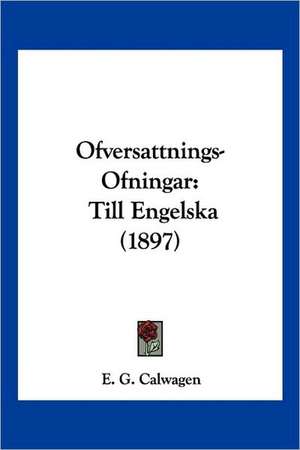 Ofversattnings-Ofningar de E. G. Calwagen