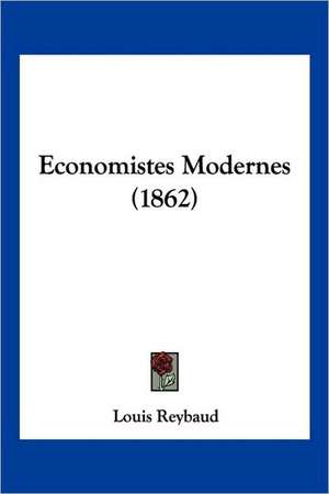 Economistes Modernes (1862) de Louis Reybaud