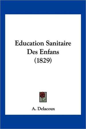 Education Sanitaire Des Enfans (1829) de A. Delacoux