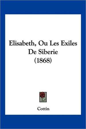 Elisabeth, Ou Les Exiles De Siberie (1868) de Cottin