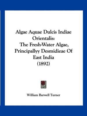 Algae Aquae Dulcis Indiae Orientalis de William Barwell Turner
