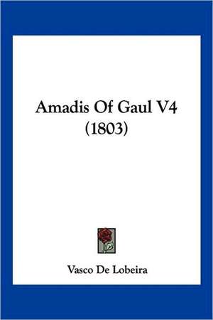 Amadis Of Gaul V4 (1803) de Vasco De Lobeira