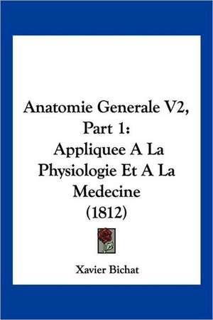 Anatomie Generale V2, Part 1 de Xavier Bichat