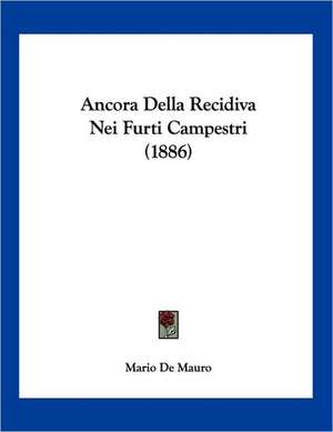 Ancora Della Recidiva Nei Furti Campestri (1886) de Mario De Mauro