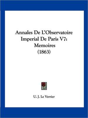 Annales De L'Observatoire Imperial De Paris V7 de U. J. Le Verrier