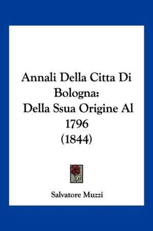 Annali Della Citta Di Bologna de Salvatore Muzzi