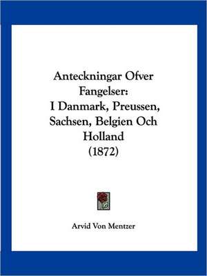 Anteckningar Ofver Fangelser de Arvid Von Mentzer