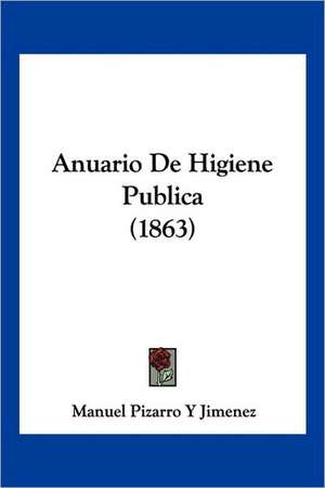 Anuario De Higiene Publica (1863) de Manuel Pizarro Y Jimenez