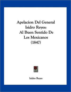 Apelacion Del General Isidro Reyes de Isidro Reyes