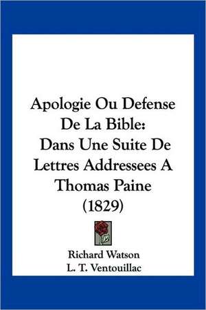 Apologie Ou Defense De La Bible de Richard Watson