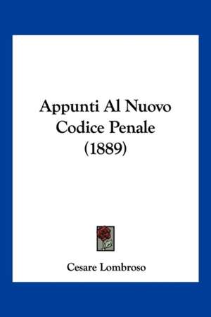 Appunti Al Nuovo Codice Penale (1889) de Cesare Lombroso