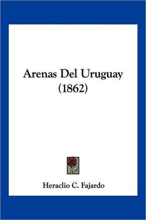 Arenas Del Uruguay (1862) de Heraclio C. Fajardo