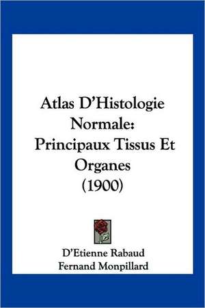 Atlas D'Histologie Normale de D'Etienne Rabaud