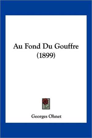 Au Fond Du Gouffre (1899) de Georges Ohnet