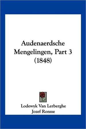 Audenaerdsche Mengelingen, Part 3 (1848) de Lodewyk Van Lerberghe