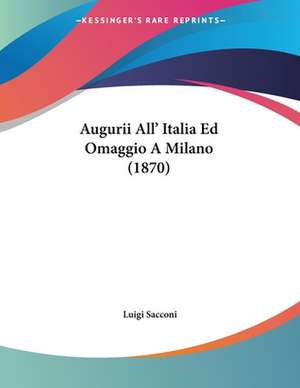 Augurii All' Italia Ed Omaggio A Milano (1870) de Luigi Sacconi