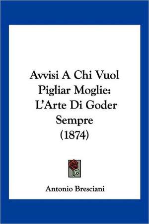 Avvisi A Chi Vuol Pigliar Moglie de Antonio Bresciani