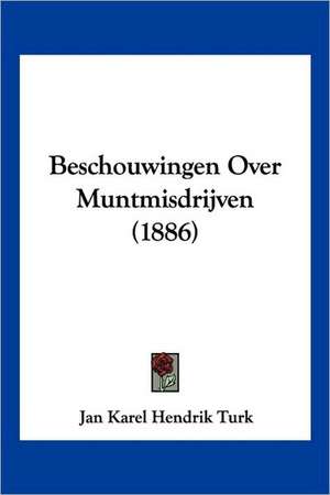 Beschouwingen Over Muntmisdrijven (1886) de Jan Karel Hendrik Turk