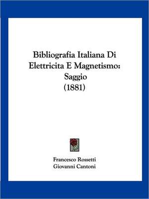 Bibliografia Italiana Di Elettricita E Magnetismo de Francesco Rossetti