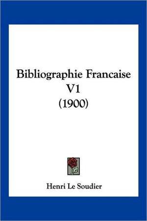 Bibliographie Francaise V1 (1900) de Henri Le Soudier