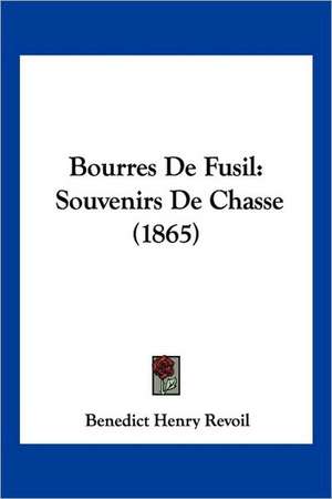 Bourres De Fusil de Benedict Henry Revoil