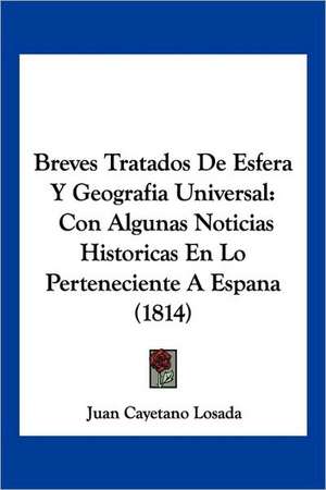 Breves Tratados De Esfera Y Geografia Universal de Juan Cayetano Losada