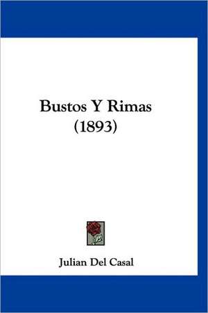 Bustos Y Rimas (1893) de Julian Del Casal