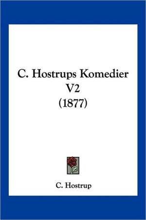 C. Hostrups Komedier V2 (1877) de C. Hostrup