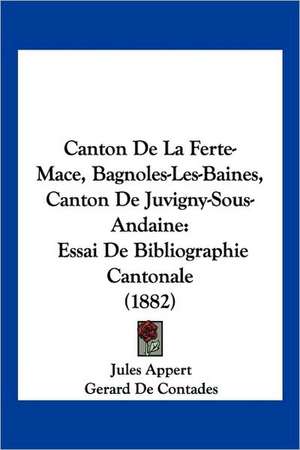 Canton De La Ferte-Mace, Bagnoles-Les-Baines, Canton De Juvigny-Sous-Andaine de Jules Appert