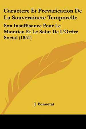 Caractere Et Prevarication De La Souverainete Temporelle de J. Bonnetat