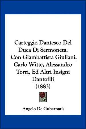 Carteggio Dantesco Del Duca Di Sermoneta de Angelo De Gubernatis