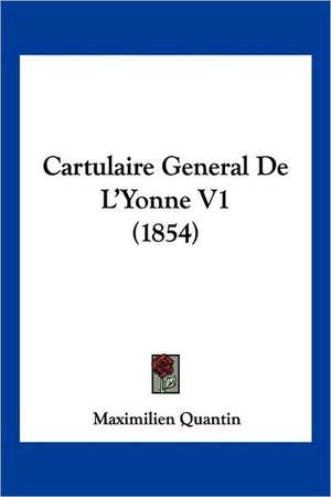 Cartulaire General De L'Yonne V1 (1854) de Maximilien Quantin