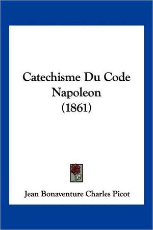 Catechisme Du Code Napoleon (1861) de Jean Bonaventure Charles Picot