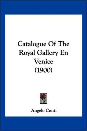 Catalogue Of The Royal Gallery En Venice (1900) de Angelo Conti