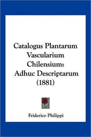 Catalogus Plantarum Vascularium Chilensium de Friderico Philippi