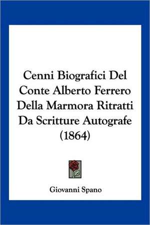 Cenni Biografici Del Conte Alberto Ferrero Della Marmora Ritratti Da Scritture Autografe (1864) de Giovanni Spano