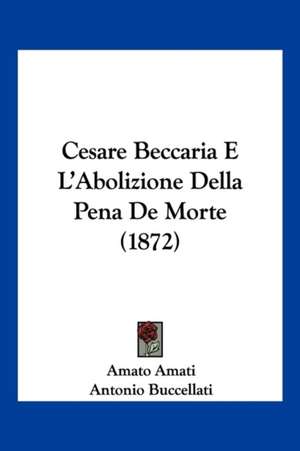 Cesare Beccaria E L'Abolizione Della Pena De Morte (1872) de Amato Amati