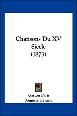 Chansons Du XV Siecle (1875) de Auguste Gevaert