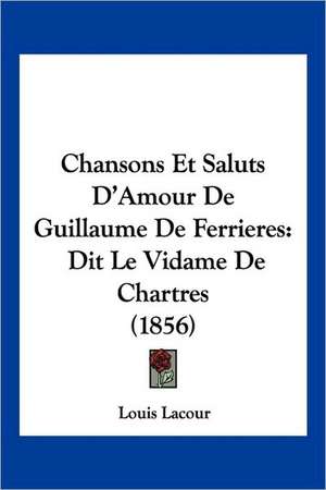 Chansons Et Saluts D'Amour De Guillaume De Ferrieres de Louis Lacour